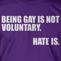 Anti - Bullying Being Gay Is Not Voluntary - Hate Is Tee Shirt T Shirt ...