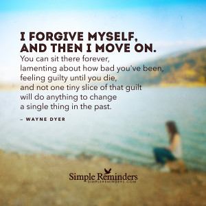 ... move on by wayne dyer i forgive myself and then i move on by wayne