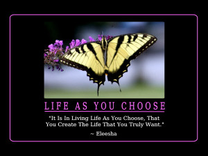 It Is In Living Life As You Choose, That You Create The Life That You ...