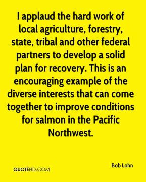 Bob Lohn - I applaud the hard work of local agriculture, forestry ...