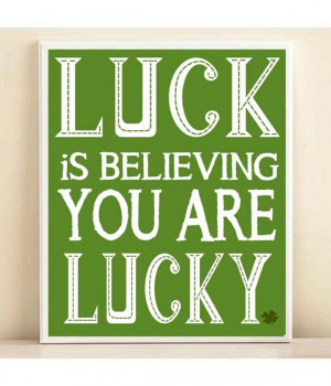 quotes St. Patricks Day Luck Is Beliving You Are Lucky Art Print ...