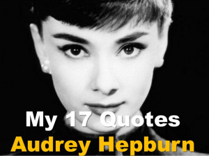 My 17 QuotesAudrey Hepburn