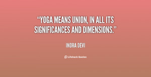 Yoga means union, in all its significances and dimensions.”