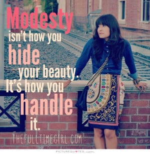 Modesty isn't how you hide your beauty. It's how you handle it Picture ...