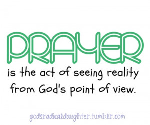 prayer is the act of seeing reality from god s point of view