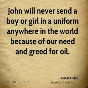 Teresa Heinz - John will never send a boy or girl in a uniform ...