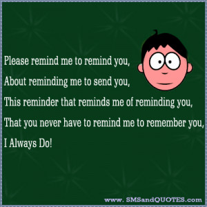 reminds me of reminding you that you never have to remind me to ...