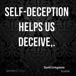 David Livingstone - Self-deception helps us deceive.