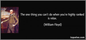 ... thing you can't do when you're highly ranked is relax. - William Floyd