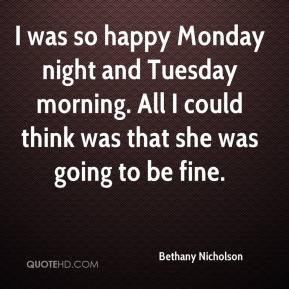bethany-nicholson-quote-i-was-so-happy-monday-night-and-tuesday.jpg