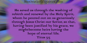 He saved us through the washing of rebirth and renewal by the Holy ...