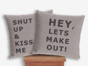 Shut up & Kiss Me. Hey Lets Make Out. Customisable. Quote Pillow ...