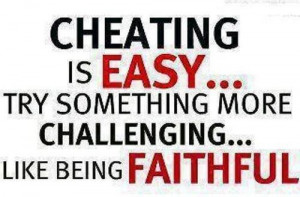 Cheating is EASY..Try being FAITHFUL!