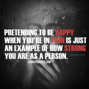 Pretending to be happy when you're in pain is just an example of how ...