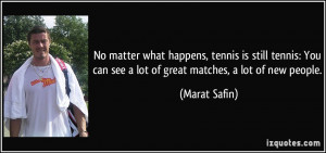 No matter what happens, tennis is still tennis: You can see a lot of ...