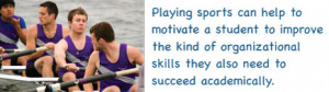 Playing sports can help to motivate a student to improve the kind of ...