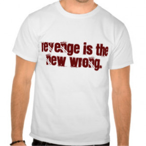 Revenge Quotes Revenge is the new wrong Shirt