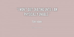 quote-Tony-Hawk-i-wont-quit-skating-until-i-am-233547.png