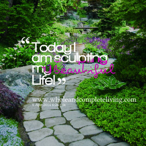 Quotes Picture: today i am sculpting my beautiful life!