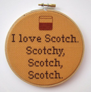 love scotch. Scotchy, scotch, scotch.