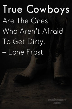 Cowboy Quote: True Cowboys Are The Ones Who Aren’t...