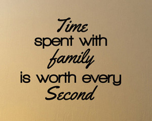 Time Spent With Family Is Worth Every Vinyl Wall Decals Quotes Sayings ...