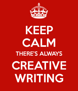 KEEP CALM THERE'S ALWAYS CREATIVE WRITING