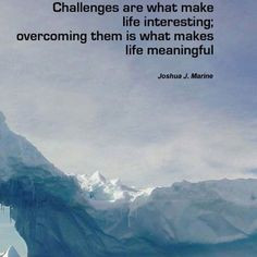 Overcoming obstacles in your life. More