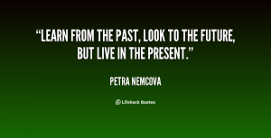 quote-Petra-Nemcova-learn-from-the-past-look-to-the-26725.png