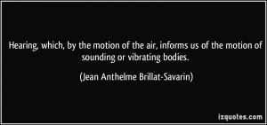 Hearing, which, by the motion of the air, informs us of the motion of ...