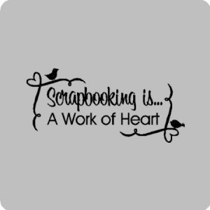 is a work of heart....Scrapbooking Wall Quotes Words Sayings ...