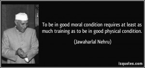 To be in good moral condition requires at least as much training as to ...