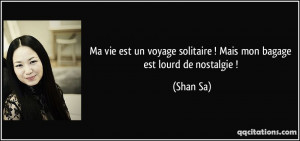 ... voyage solitaire ! Mais mon bagage est lourd de nostalgie ! - Shan Sa