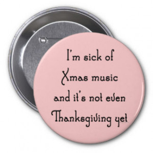 Sick of Xmas Music Anti-Holiday Saying Pin