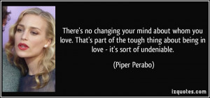 ... tough thing about being in love - it's sort of undeniable. - Piper