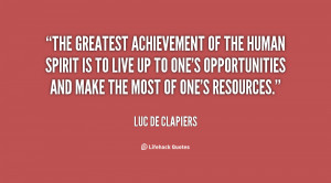 The greatest achievement of the human spirit is to live up to one's ...