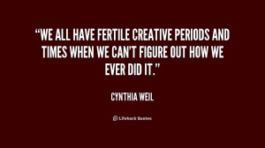 We all have fertile creative periods and times when we can't figure ...