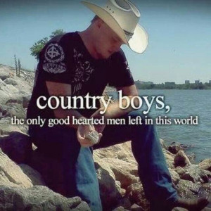 Country boys, the only good hearted men left in this world.