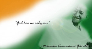 God has no religion.- Mahatma Gandhi