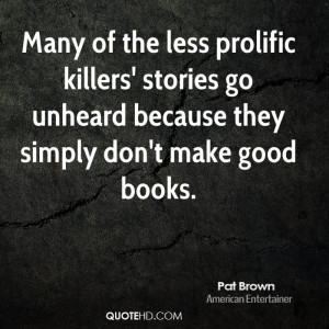 ... killers' stories go unheard because they simply don't make good books