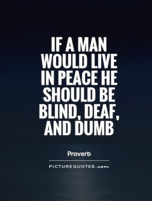 ... live in peace he should be blind, deaf, and dumb Picture Quote #1