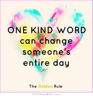 One kind word can change someone's entire day Picture Quote #1