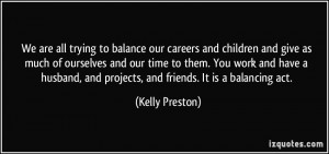 We are all trying to balance our careers and children and give as much ...