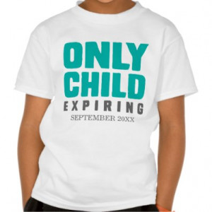 only child only child expiring custom only child t-shirts cute only ...
