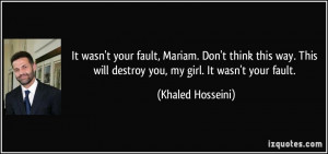 It wasn't your fault, Mariam. Don't think this way. This will destroy ...