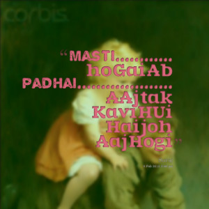 Quotes Picture: masti ho gai ab padhai aaj tak kavi hui hai joh aaj ...