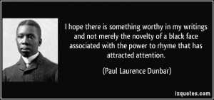 ... power to rhyme that has attracted attention. - Paul Laurence Dunbar