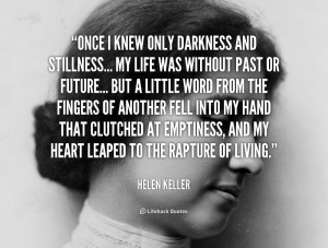 quote-Helen-Keller-once-i-knew-only-darkness-and-stillness-103857.png