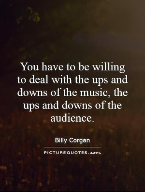 ... of the music, the ups and downs of the audience. Picture Quote #1
