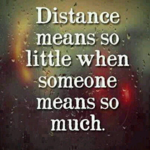 Distance means so little.....